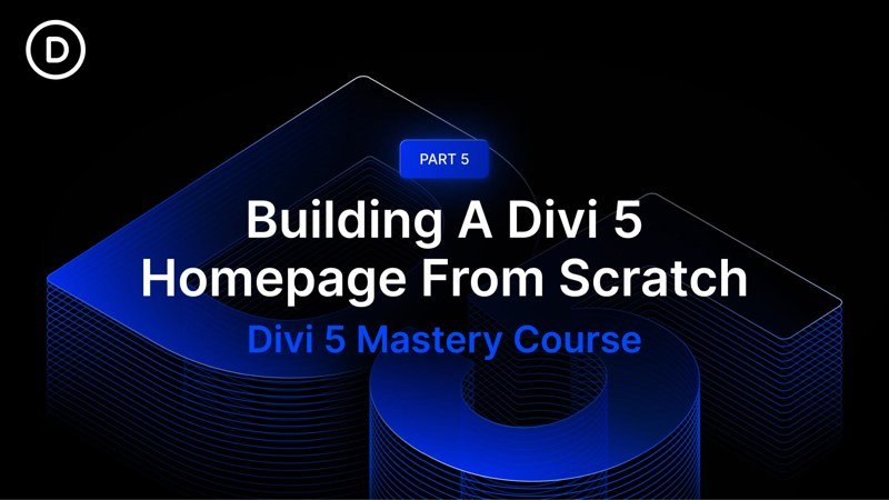 Article image: Part 5: Building A Divi 5 Homepage From Scratch by Elegant Themes