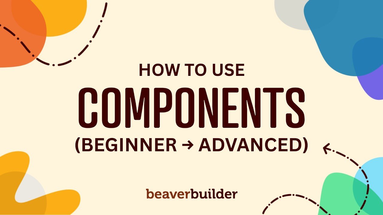 Video thumbnail: Beaver Builder Components: Beginner to Advanced by Beaver Builder