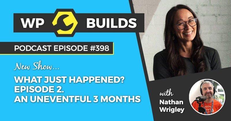 Podcast episode artwork: 398 What just happened? Episode 2 on WP Builds
