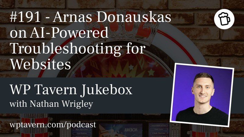 Podcast artwork: #191 Arnas Donauskas on AI-Powered Troubleshooting for Websites, WP Tavern Jukebox