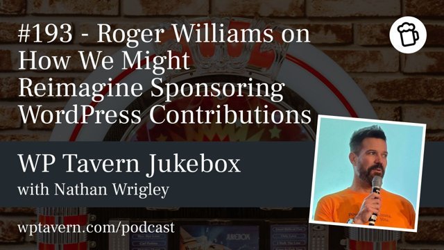 Podcast episode artwork: #193 Roger Williams on How We Might Reimagine Sponsoring WordPress Contributions on WP Tavern Jukebox